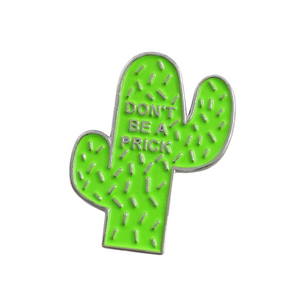 "Dont Be a Prick" Cactus Pin