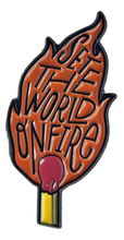 Load image into Gallery viewer, &quot;Set the World on Fire&quot; Pin
