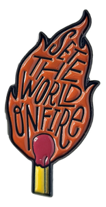 "Set the World on Fire" Pin